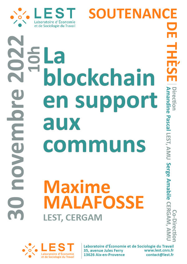 Maxime MALAFOSSE, doctorant en sciences de gestion, va soutenir sa thèse intitulée La blockchain en support aux communs, effectuée sous la direction de Amandine Pascal (LEST - AMU) & Serge Amabile (CERGAM - AMU).