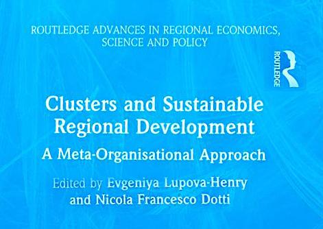 Clusters and Sustainable Regional Development. A Meta-Organisational Approach, sous la direction de Evgeniya Lupova-Henry & Nicola Francesco Dotti et édité par Routledge (Taylor & Francis Group)