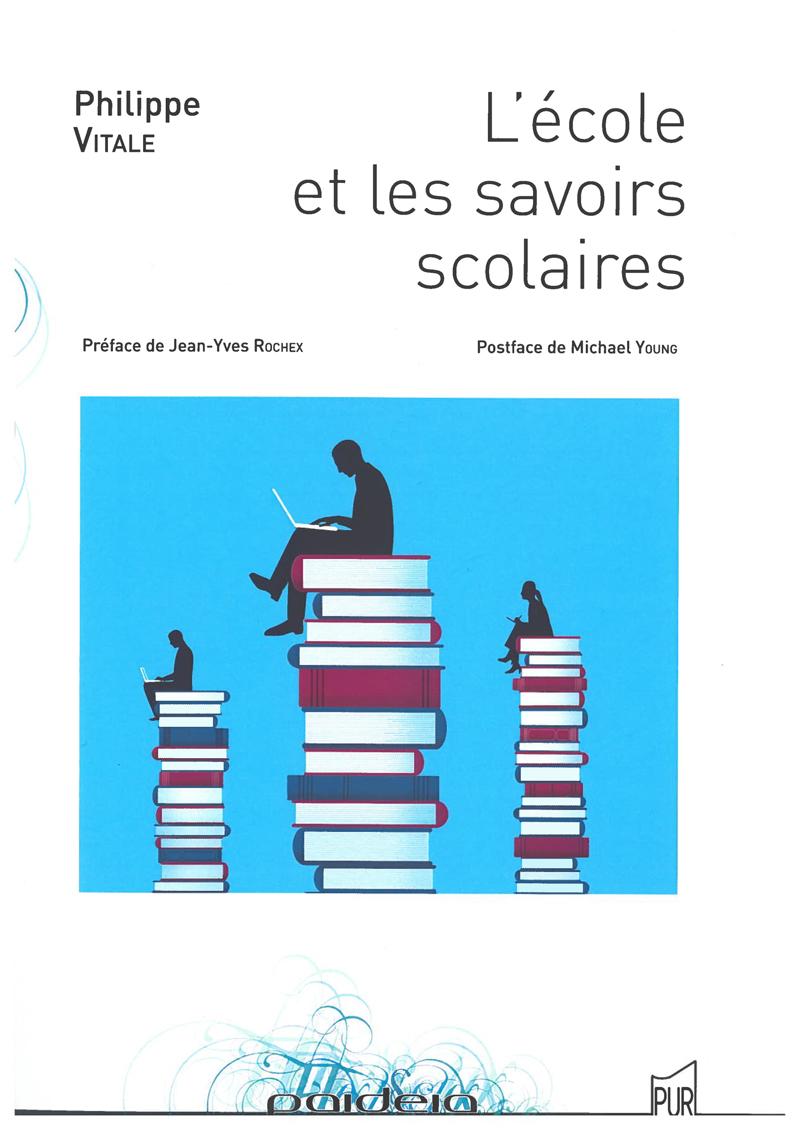 Philippe Vitale. L'école et les savoirs scolaires, Presses Universitaires de Rennes, PUR, 2022, 260 pages.