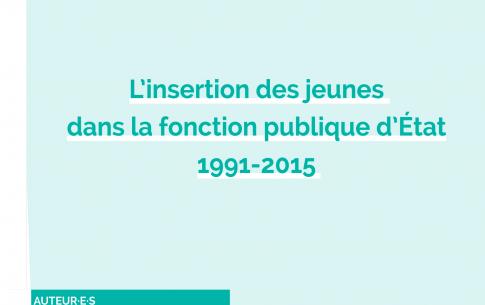 L’insertion des jeunes dans la fonction publique d’État 1991-2015