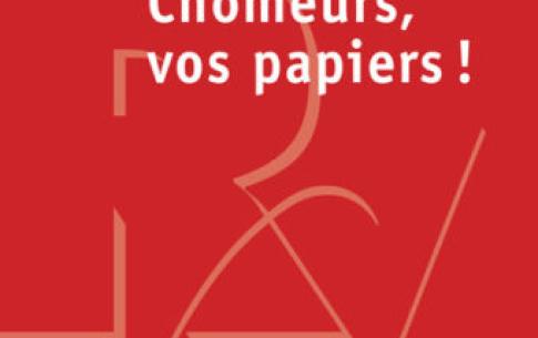 Claire Vivès, Luc Sigalo Santos, Jean-Marie Pillon, Vincent Dubois, Hadrien Clouet Chômeurs, vos papiers !