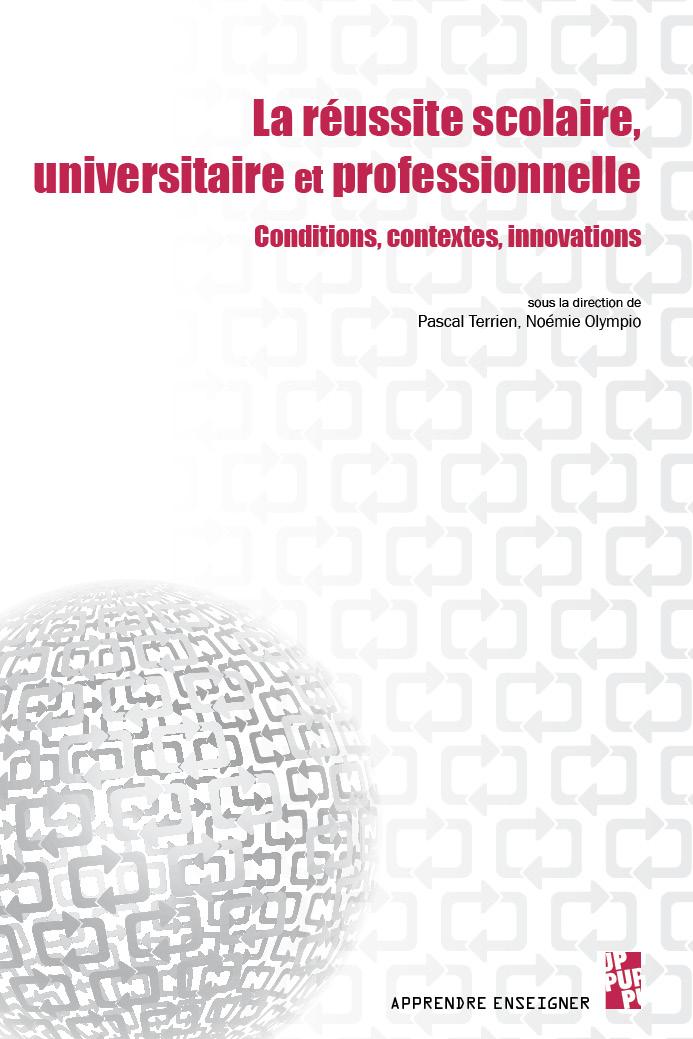 Pascal Terrien, Noémie Olympio. La réussite scolaire universitaire et professionnelle. Conditions, contextes, innovations. Presses universitaires de Provence, pp.398, 2021, 9791032003374